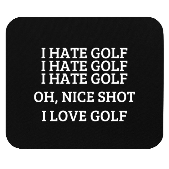 I hate golf - Funny golfing quote Mouse Pads
