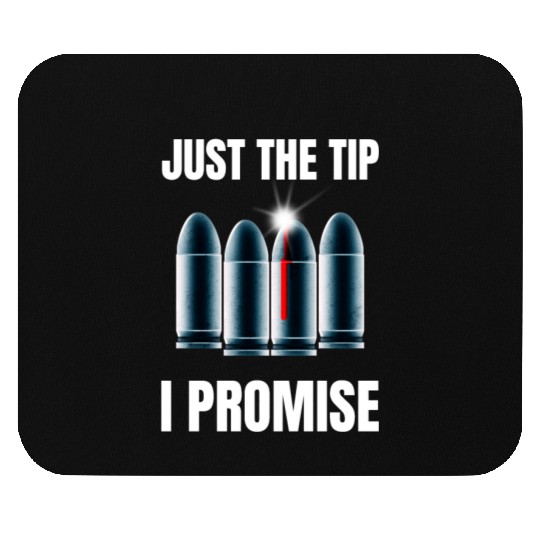 Just The Tip I Promise Mouse Pads