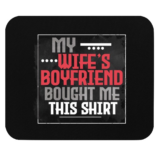 My wife's boyfriend bought me this Mouse Pads