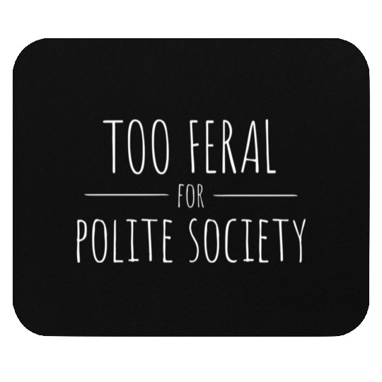 Too Feral for Polite Society Skinny Handwritten Fo Mouse Pads