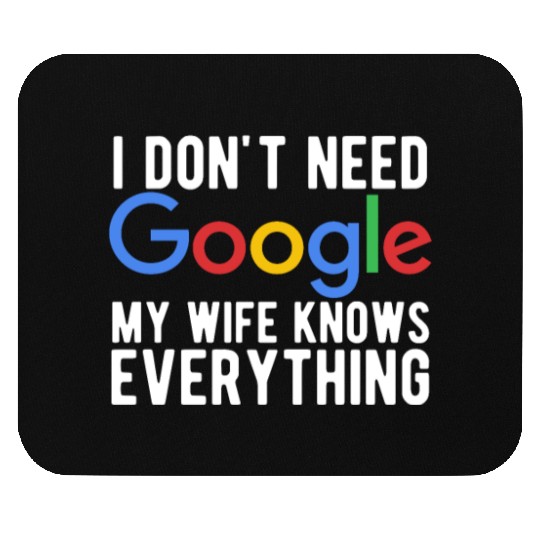 I Don't Need Google My Wife Knows Everything Mouse Pads