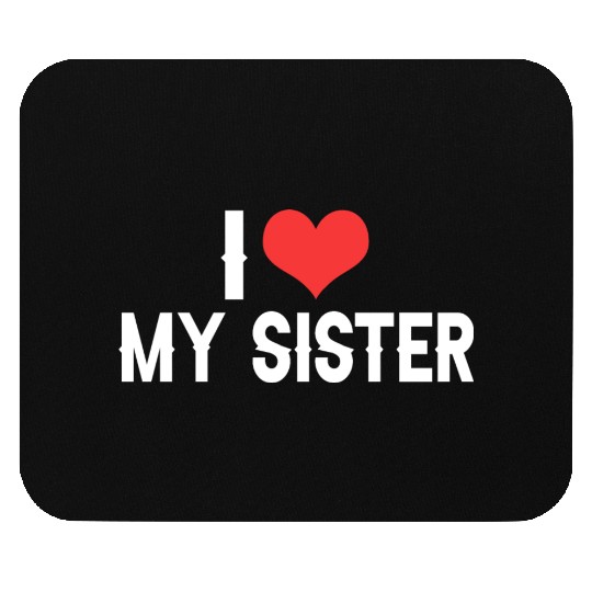 i love my sister Mouse Pads