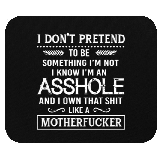 I know I'm an asshole motherfucker Mouse Pads