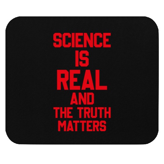 SCIENCE IS REAL AND THE TRUTH MATTERS Mouse Pads