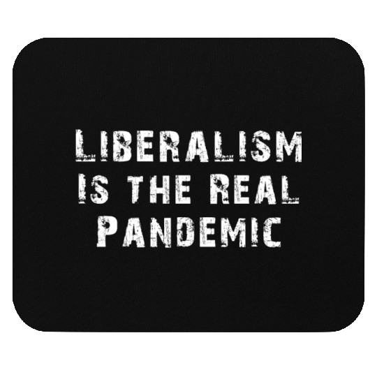 Liberalism Is the Real Pandemic, Anti Liberal Mouse Pads