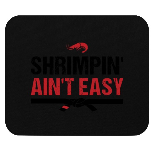 Funny Brazilian Jiu Jitsu Shrimpin Ain't Easy Gift Mouse Pads
