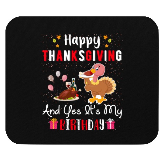 Happy Thanksgiving And Yes Its My Birthday Mouse Pads