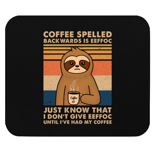 Coffee Spelled Backwards Is Eeffoc Sloth Mouse Pads