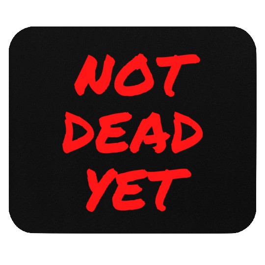 NOT DEAD YET (in graffiti red letters) Mouse Pads