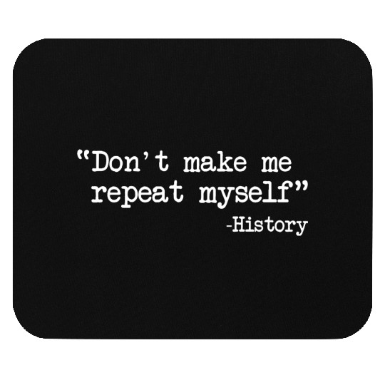 Funny History Teacher Dont Make Me Repeat Myself Mouse Pads