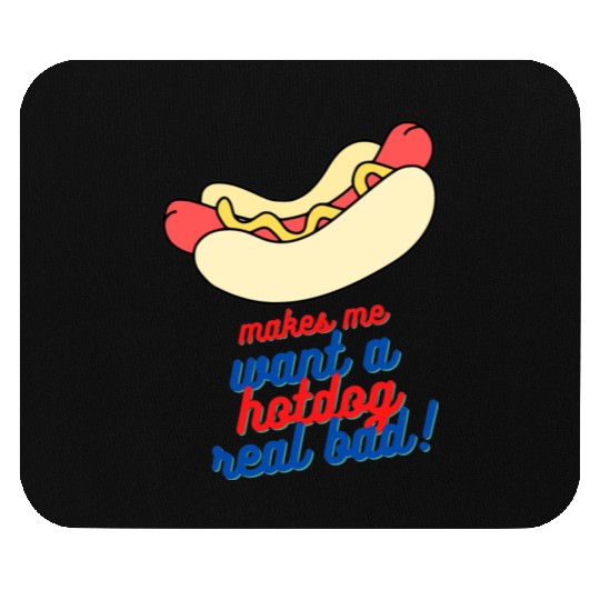 Makes me want a hot dog real bad Mouse Pads