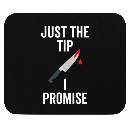 Just The Tip I Promise Mouse Pads