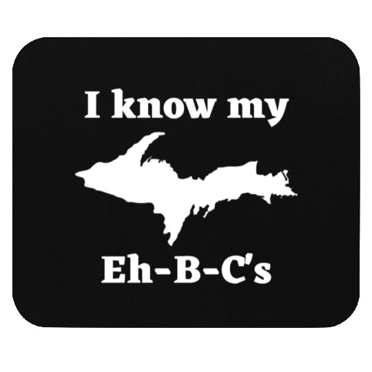 I Know My Eh-B-C's Upper Peninsula 906 Yooper Mouse Pads