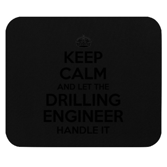 Keep Calm And Let Drilling Engineer Handle It Mouse Pads