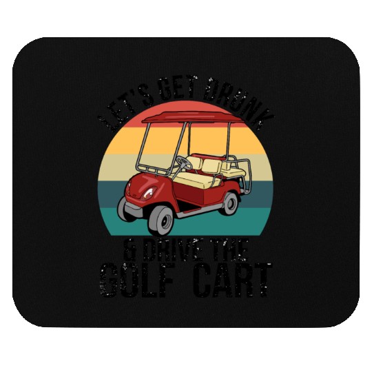 Let's Get Drunk Drive The Golf Cart Mouse Pads