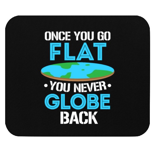 Once You Go Flat You Never Globe Back, Flat Earth Mouse Pads