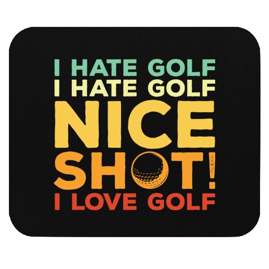 I Hate Golf Nice Shot I Love Golf Mouse Pads