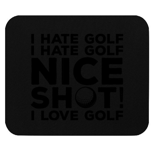 I Hate Golf Nice Shot I Love Golf Mouse Pads