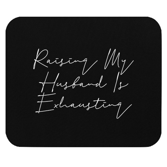 Raising My Husband Is Exhausting Funny Saying Wife Mouse Pads