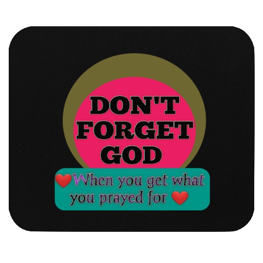 Don't Forget God, When You Get What You Look For Mouse Pads