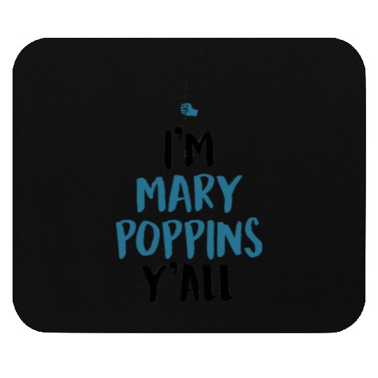 I am Mary Poppins Y all Mouse Pads