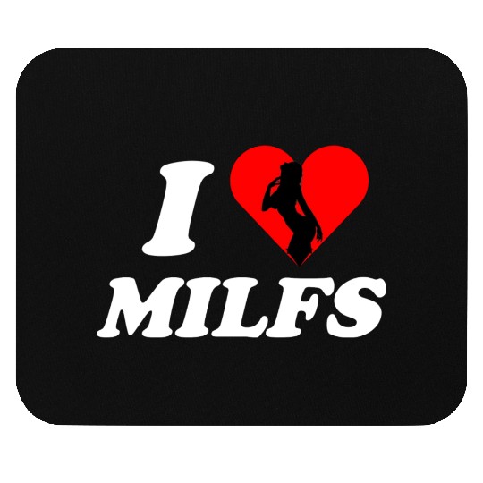 I love milfs -i heart hot moms -funny milfs Mouse Pads