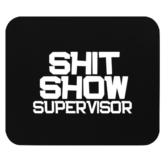Shit Show Supervisor Funny Mom Boss Manager Mouse Pads
