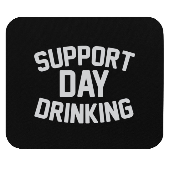 SUPPORT DAY DRINKING Mouse Pads