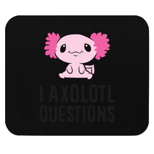 I Axolotl Questions Pet Axolotl Cute Axolotl Mouse Pads
