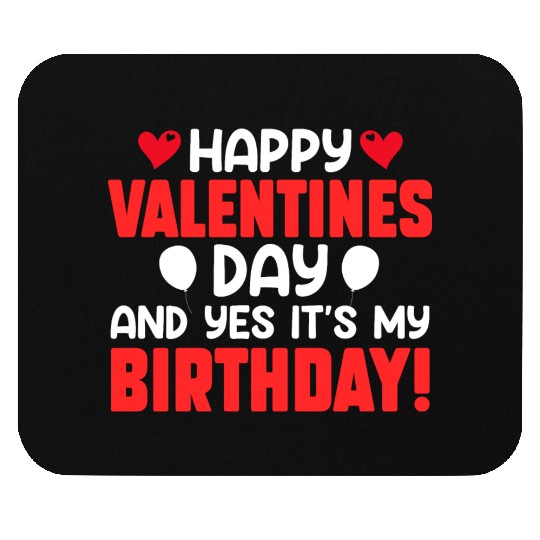 Happy Valentine's Day And Yes Its My Birthday Bday Mouse Pads