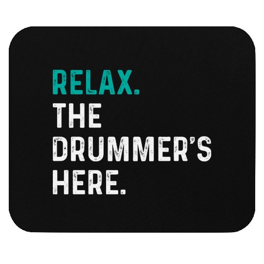 Relax the drummer is here drummers Mouse Pads