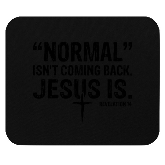 Normal Isn't Coming Back Jesus Is Mouse Pads