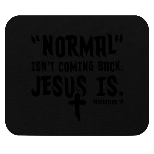 Normal Isn't Coming Back Jesus Is Mouse Pads