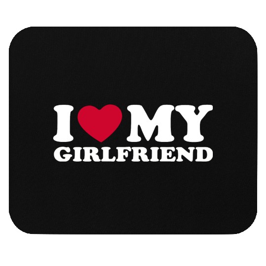 I LOVE MY GIRLFRIEND Mouse Pads