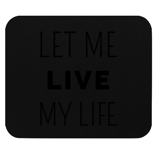 Let me live my life, freedom humor Mouse Pads