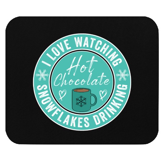 I Love Watching Snowflakes Drinking Hot Chocolate Mouse Pads