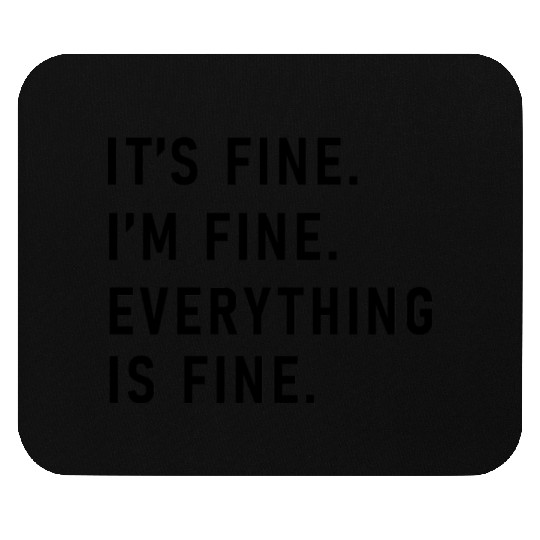 its fine im fine everything is fine Mouse Pads
