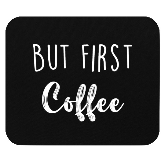 But First Coffee Mouse Pads