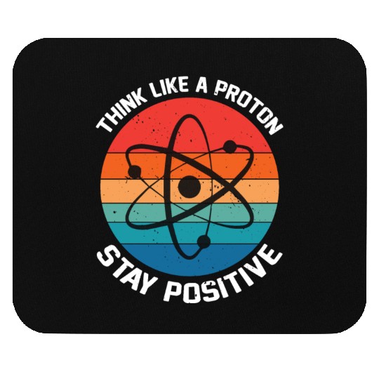 I Think Like A Proton Stay Positive Mouse Pads