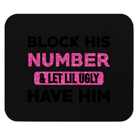 Block His Number & Let Lil Ugly Have Him Mouse Pads