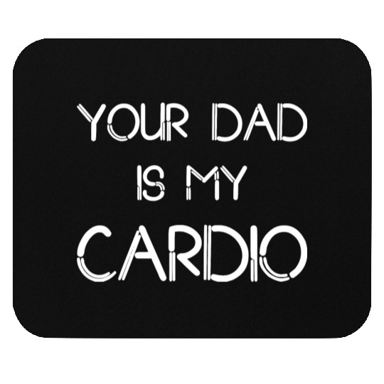 Funny your Dad Is My Cardio I Love Dilfs Mouse Pads