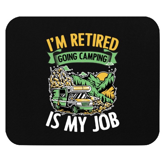 I'm Retired Going Camping Is My Job Funny Campers Mouse Pads