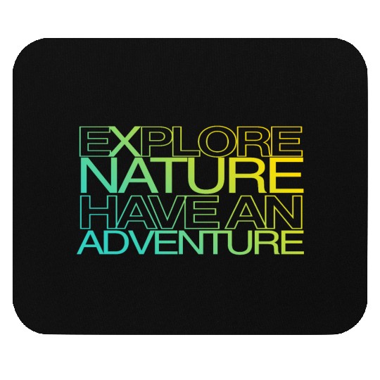explore nature have an adventure Mouse Pads