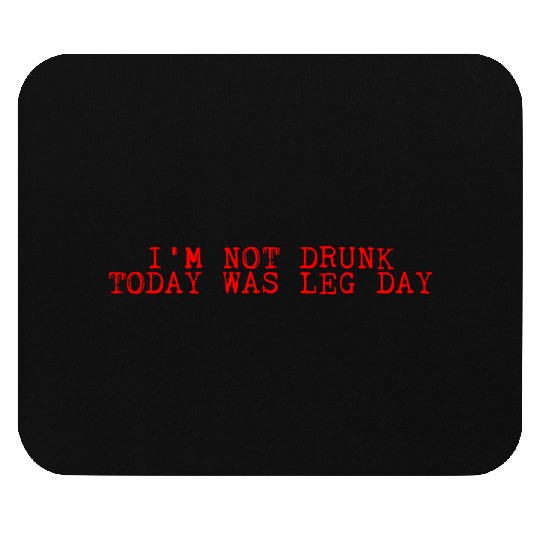 I'm Not Drunk, Today Was Leg Day 2 Mouse Pads
