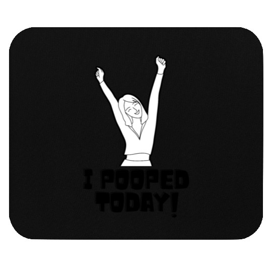 I Pooped Today Mouse Pads