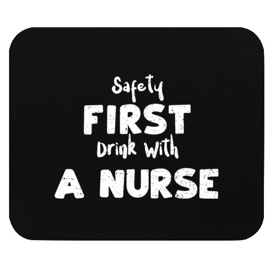 Safety First Drink With A Nurse Mouse Pads