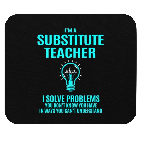 Substitute Teacher Mouse Pads - I Solve Problems Gift