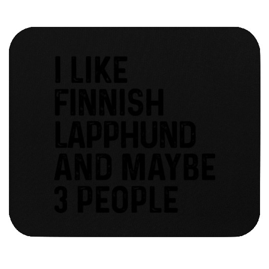 I Like Finnish Lapphund And Maybe 3 People Dog Mouse Pads