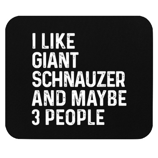 I Like Giant Schnauzer And Maybe 3 People Dog Mouse Pads