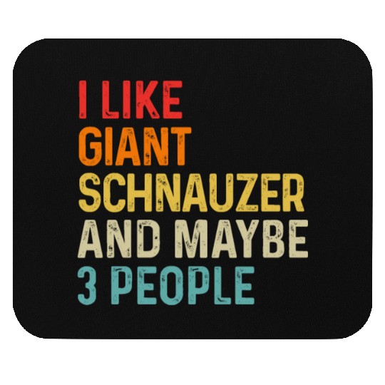I Like Giant Schnauzer And Maybe 3 People Dog Mouse Pads